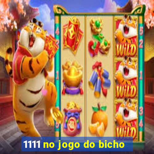 1111 no jogo do bicho