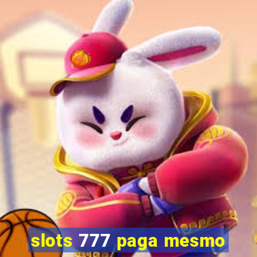 slots 777 paga mesmo