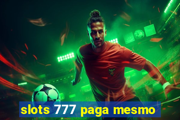 slots 777 paga mesmo