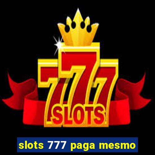 slots 777 paga mesmo