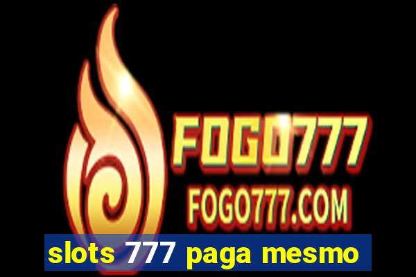 slots 777 paga mesmo