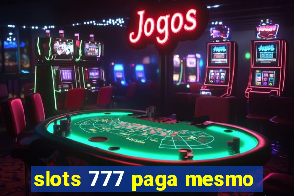 slots 777 paga mesmo