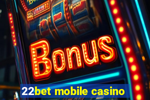 22bet mobile casino