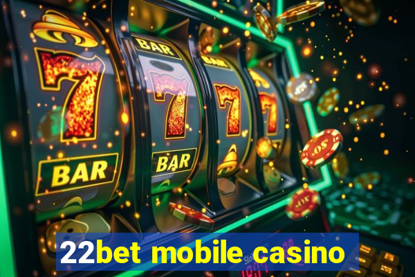 22bet mobile casino