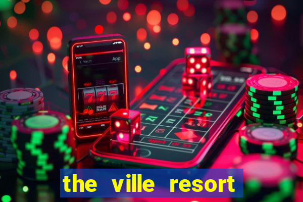 the ville resort and casino