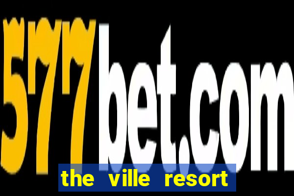 the ville resort and casino