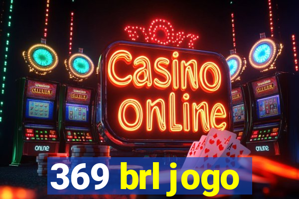 369 brl jogo