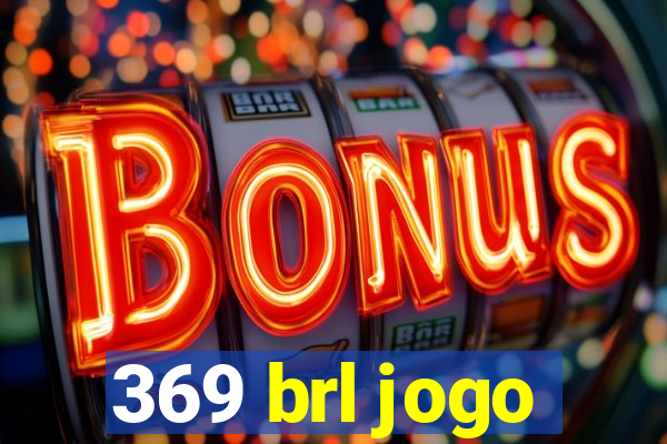 369 brl jogo