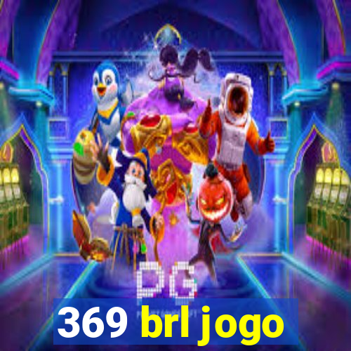 369 brl jogo