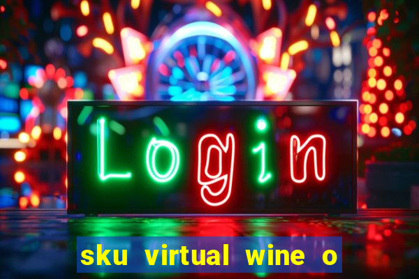 sku virtual wine o que 茅