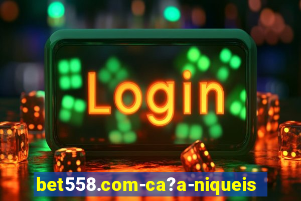 bet558.com-ca?a-niqueis online casino