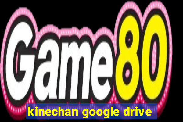 kinechan google drive