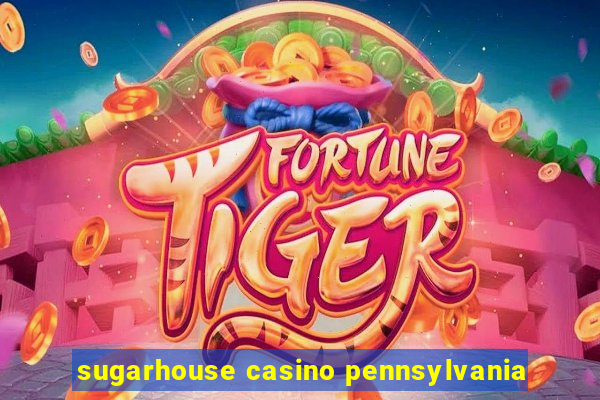 sugarhouse casino pennsylvania