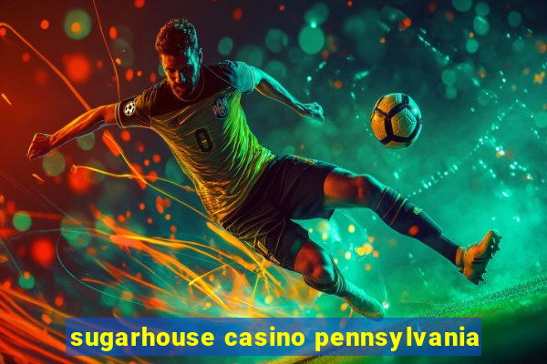 sugarhouse casino pennsylvania