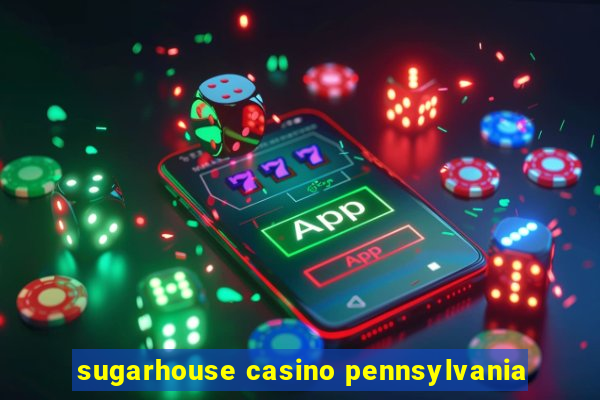 sugarhouse casino pennsylvania