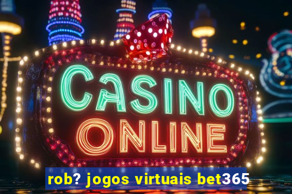 rob? jogos virtuais bet365