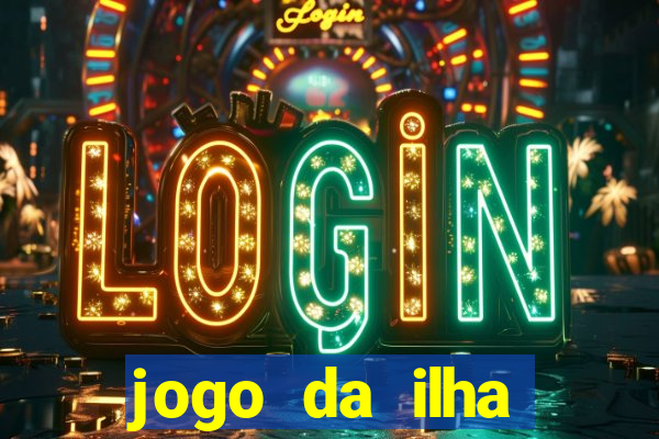 jogo da ilha ganhar dinheiro