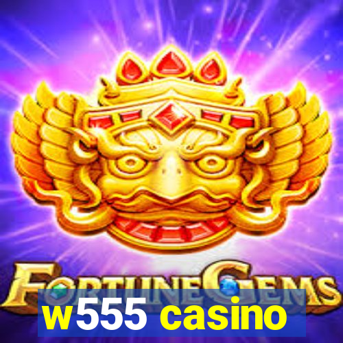 w555 casino