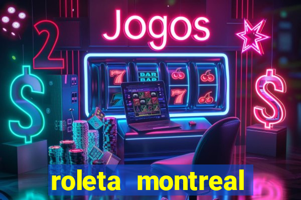 roleta montreal como jogar