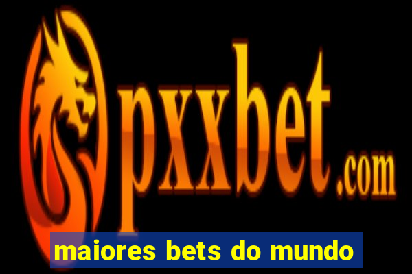 maiores bets do mundo