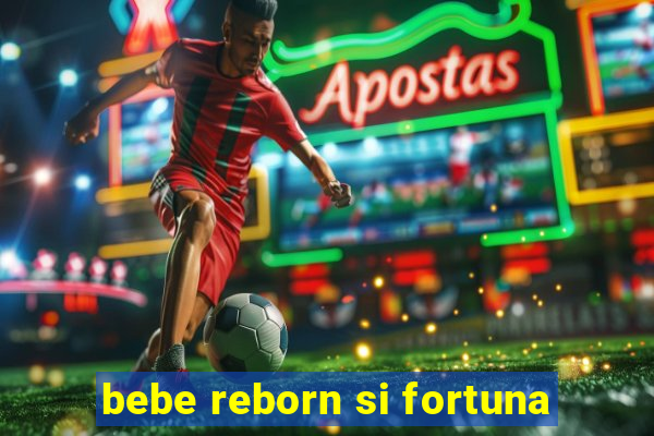 bebe reborn si fortuna