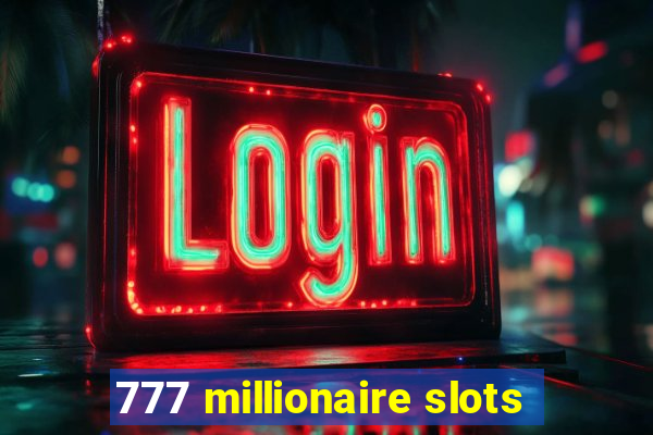 777 millionaire slots