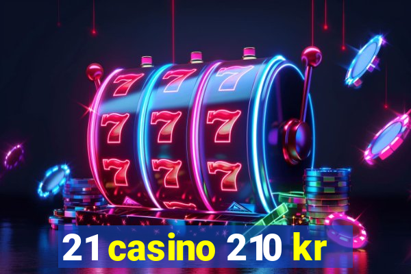 21 casino 210 kr