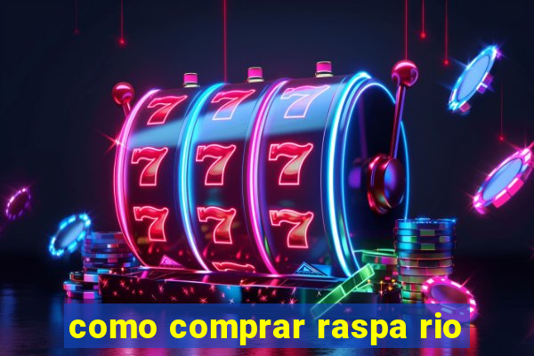 como comprar raspa rio