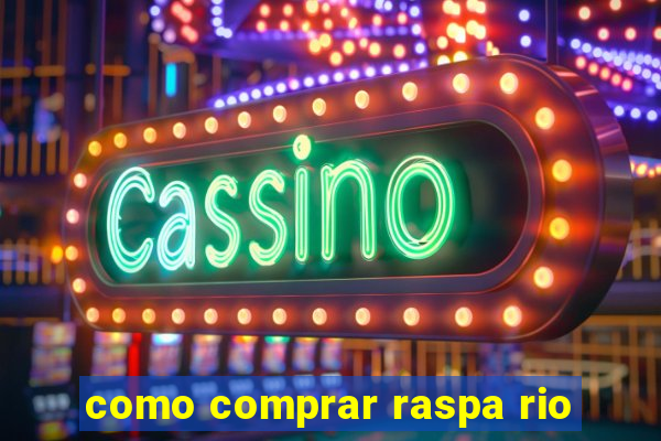 como comprar raspa rio