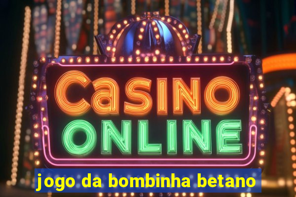 jogo da bombinha betano