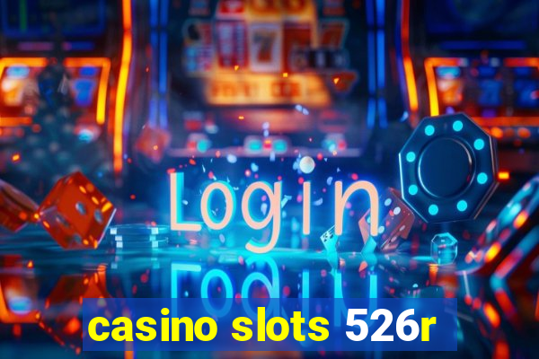 casino slots 526r