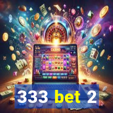 333 bet 2