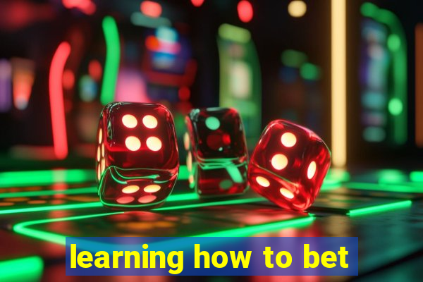 learning how to bet