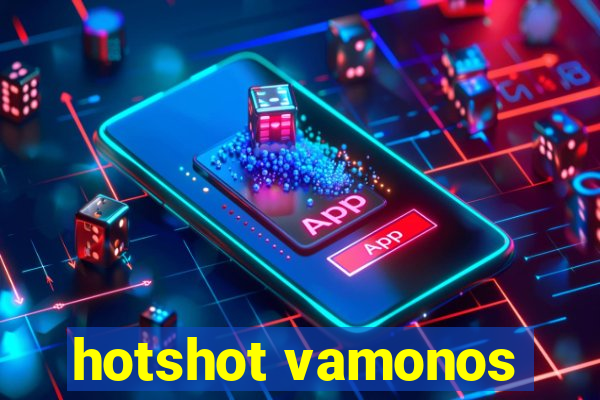 hotshot vamonos