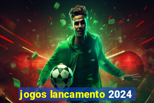 jogos lancamento 2024