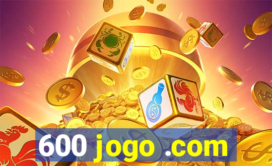 600 jogo .com