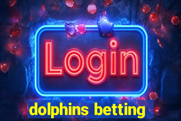 dolphins betting