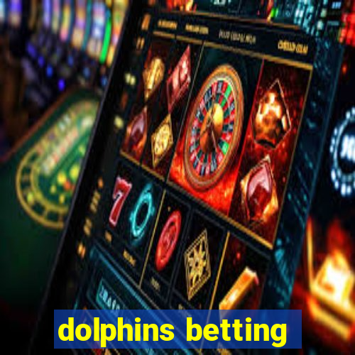 dolphins betting