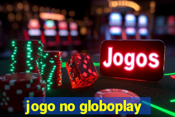 jogo no globoplay