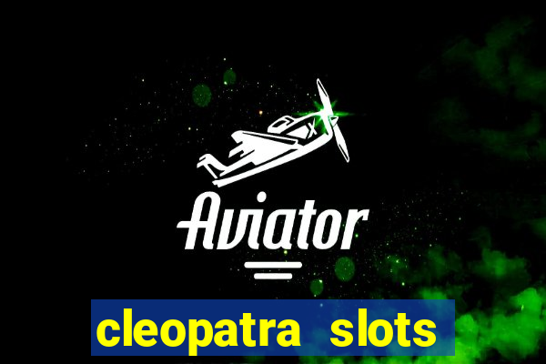 cleopatra slots free game