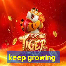 keep growing