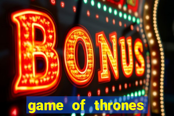 game of thrones slot game