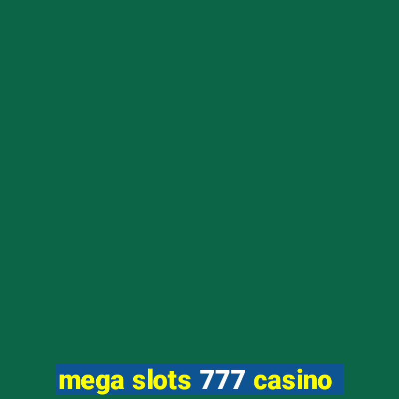 mega slots 777 casino