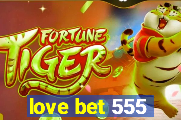 love bet 555