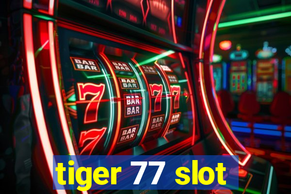 tiger 77 slot