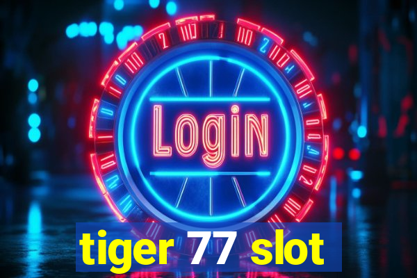 tiger 77 slot