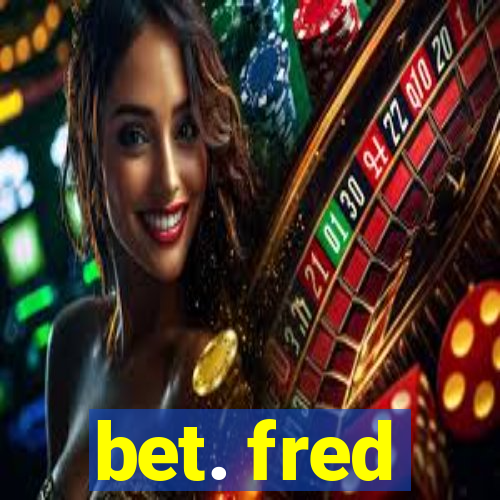 bet. fred