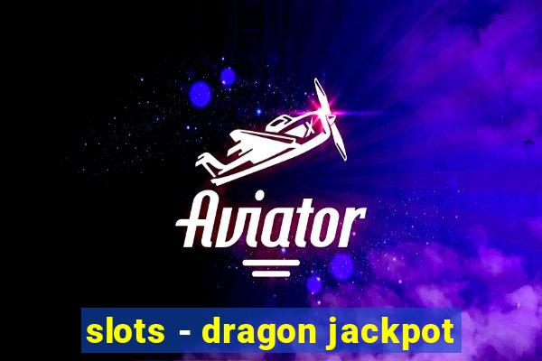 slots - dragon jackpot