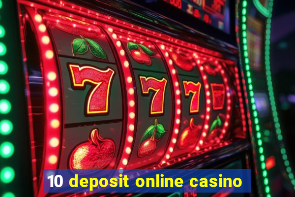 10 deposit online casino