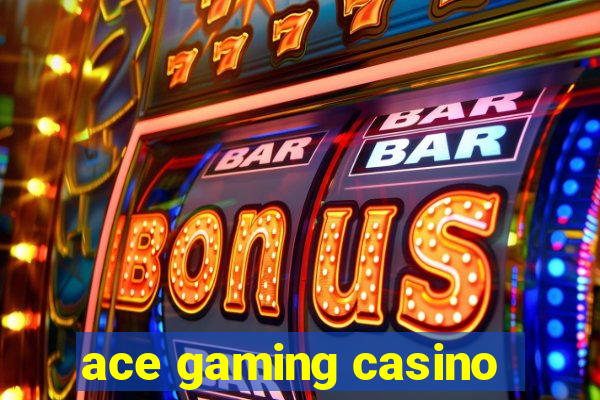 ace gaming casino